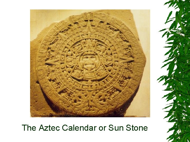 The Aztec Calendar or Sun Stone 