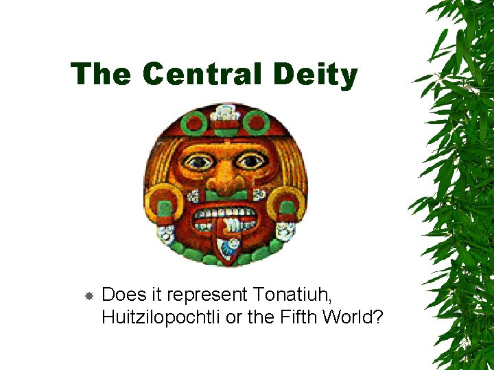 The Central Deity Does it represent Tonatiuh, Huitzilopochtli or the Fifth World? 