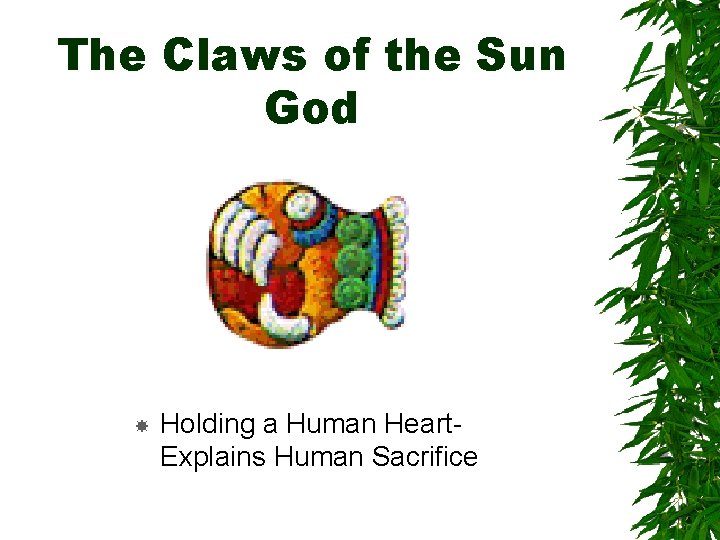 The Claws of the Sun God Holding a Human Heart. Explains Human Sacrifice 