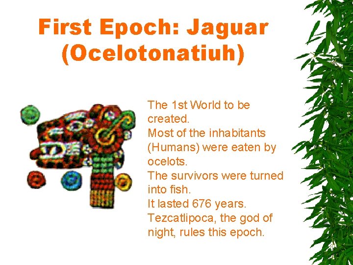 First Epoch: Jaguar (Ocelotonatiuh) The 1 st World to be created. Most of the