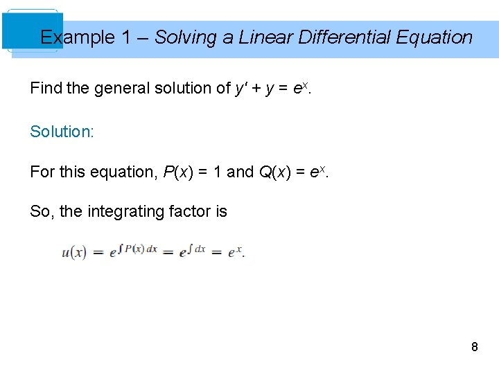 Example 1 – Solving a Linear Differential Equation Find the general solution of y'