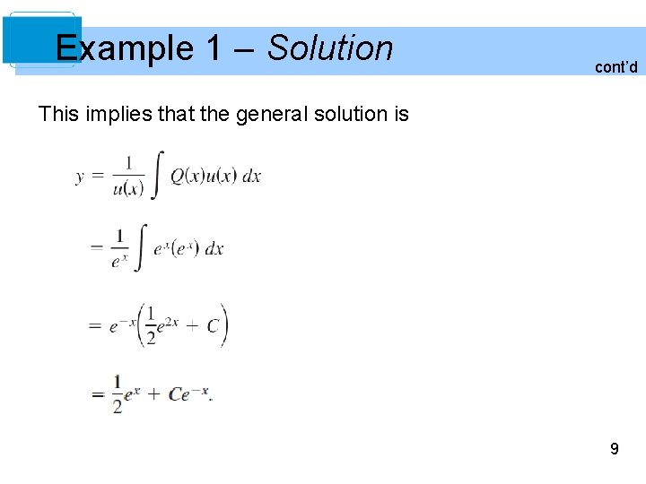 Example 1 – Solution cont’d This implies that the general solution is 9 