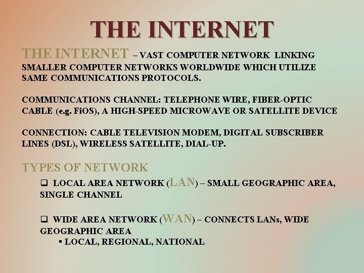 THE INTERNET – VAST COMPUTER NETWORK LINKING SMALLER COMPUTER NETWORKS WORLDWIDE WHICH UTILIZE SAME