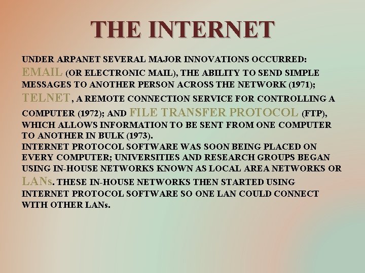 THE INTERNET UNDER ARPANET SEVERAL MAJOR INNOVATIONS OCCURRED: EMAIL (OR ELECTRONIC MAIL), THE ABILITY