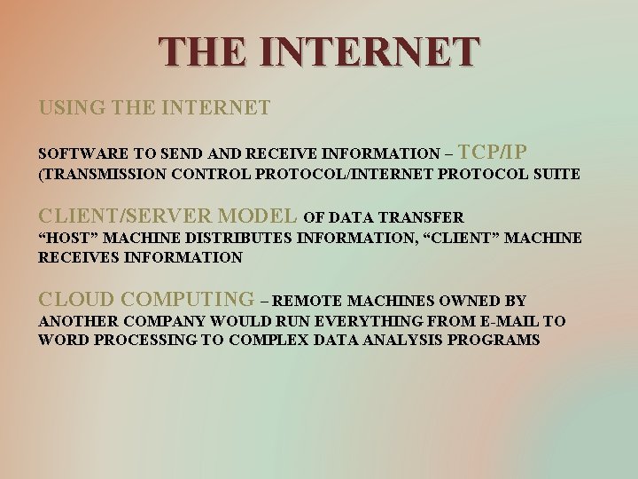 THE INTERNET USING THE INTERNET SOFTWARE TO SEND AND RECEIVE INFORMATION – TCP/IP (TRANSMISSION