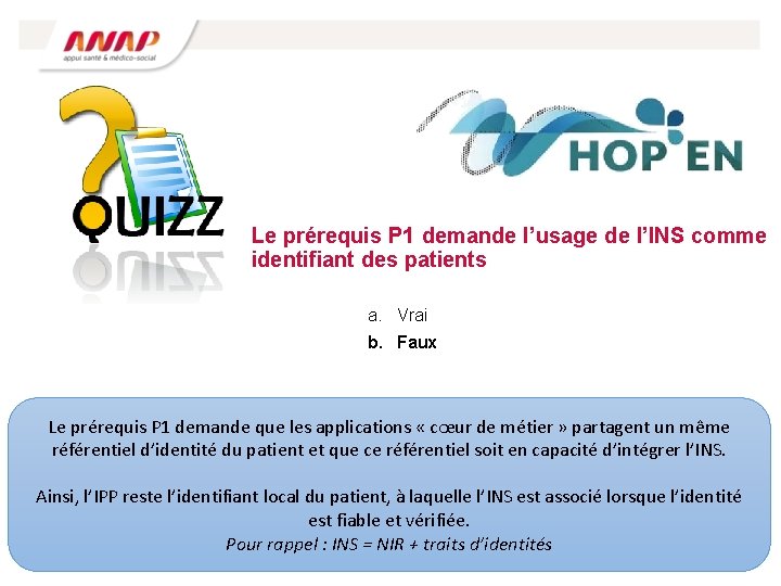 Le prérequis P 1 demande l’usage de l’INS comme identifiant des patients a. Vrai