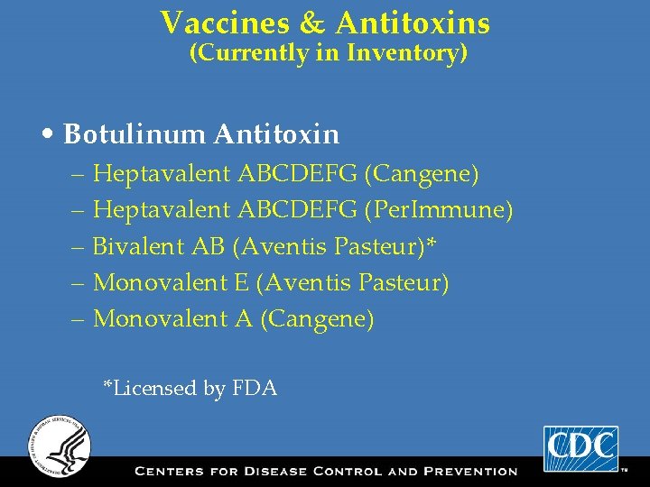 Vaccines & Antitoxins (Currently in Inventory) • Botulinum Antitoxin – Heptavalent ABCDEFG (Cangene) –