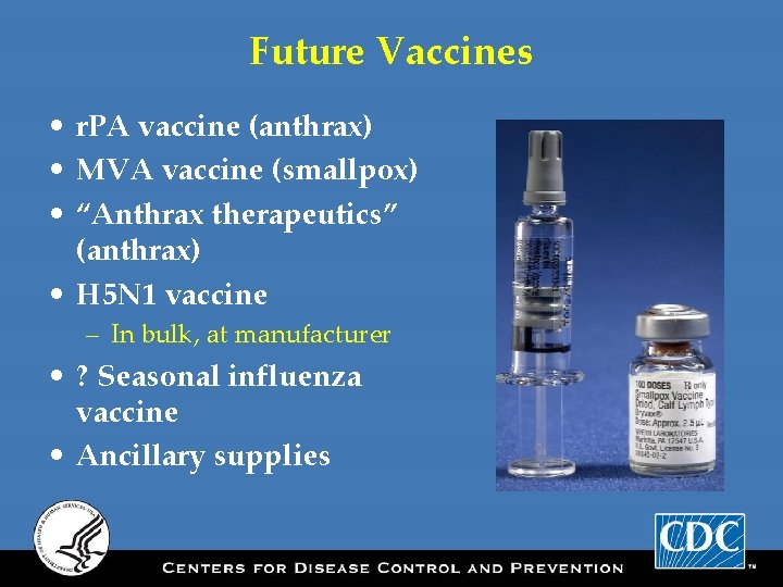 Future Vaccines • r. PA vaccine (anthrax) • MVA vaccine (smallpox) • “Anthrax therapeutics”