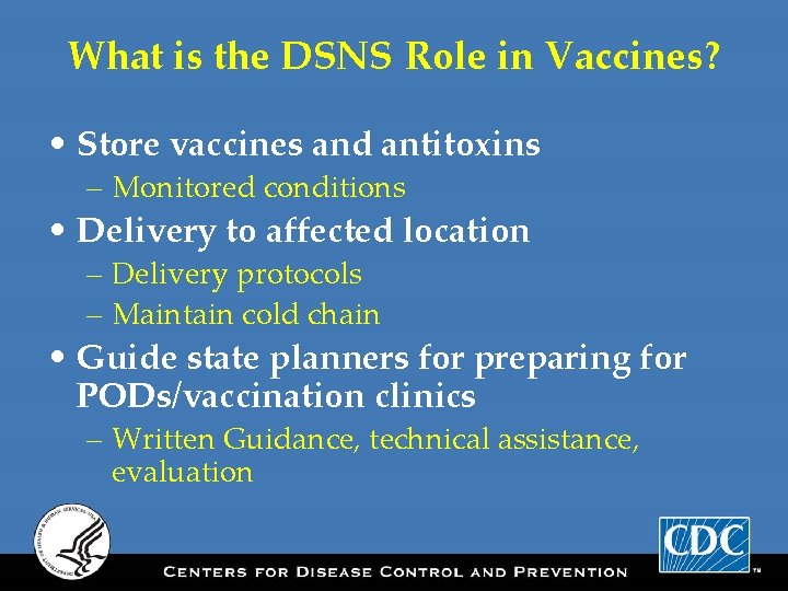 What is the DSNS Role in Vaccines? • Store vaccines and antitoxins – Monitored