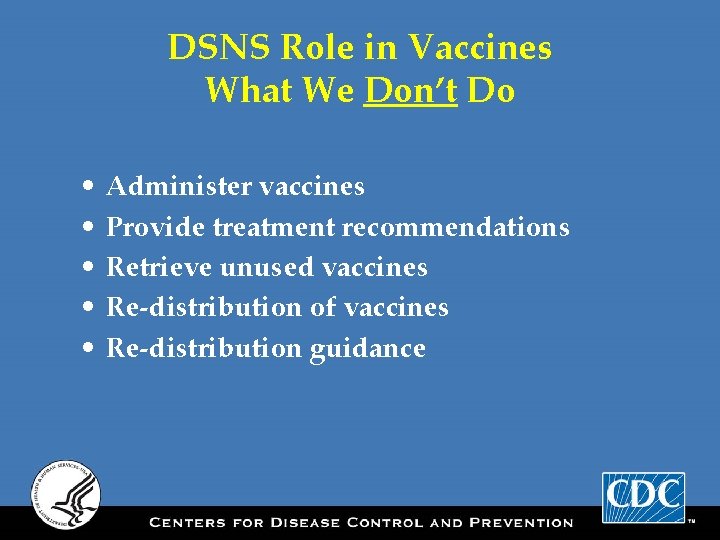 DSNS Role in Vaccines What We Don’t Do • • • Administer vaccines Provide