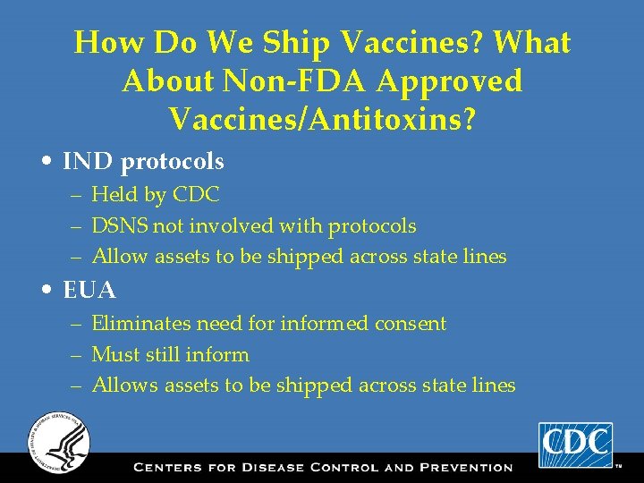 How Do We Ship Vaccines? What About Non-FDA Approved Vaccines/Antitoxins? • IND protocols –