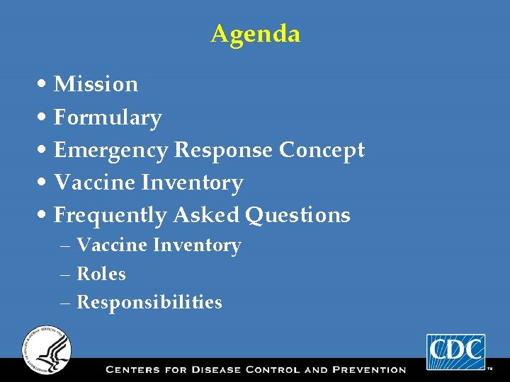 Agenda • Mission • Formulary • Emergency Response Concept • Vaccine Inventory • Frequently