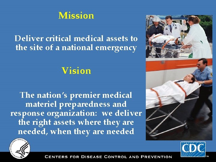 Mission Deliver critical medical assets to the site of a national emergency Vision The