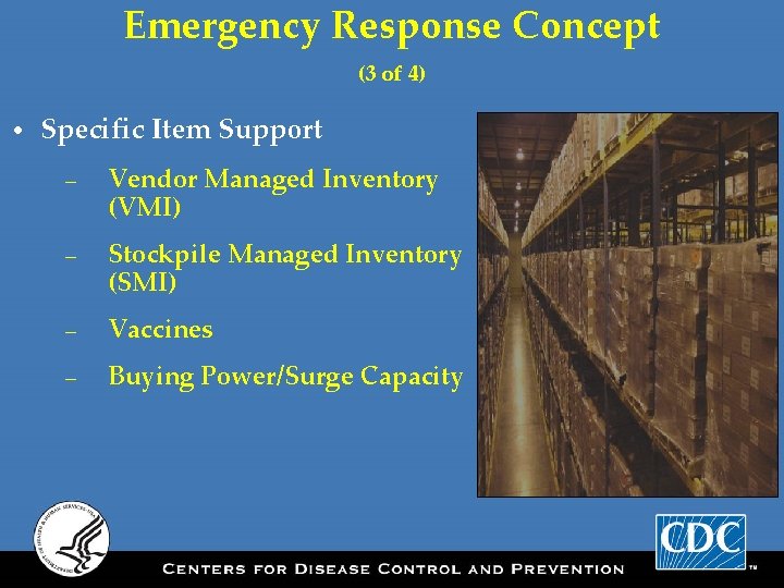 Emergency Response Concept (3 of 4) • Specific Item Support – Vendor Managed Inventory