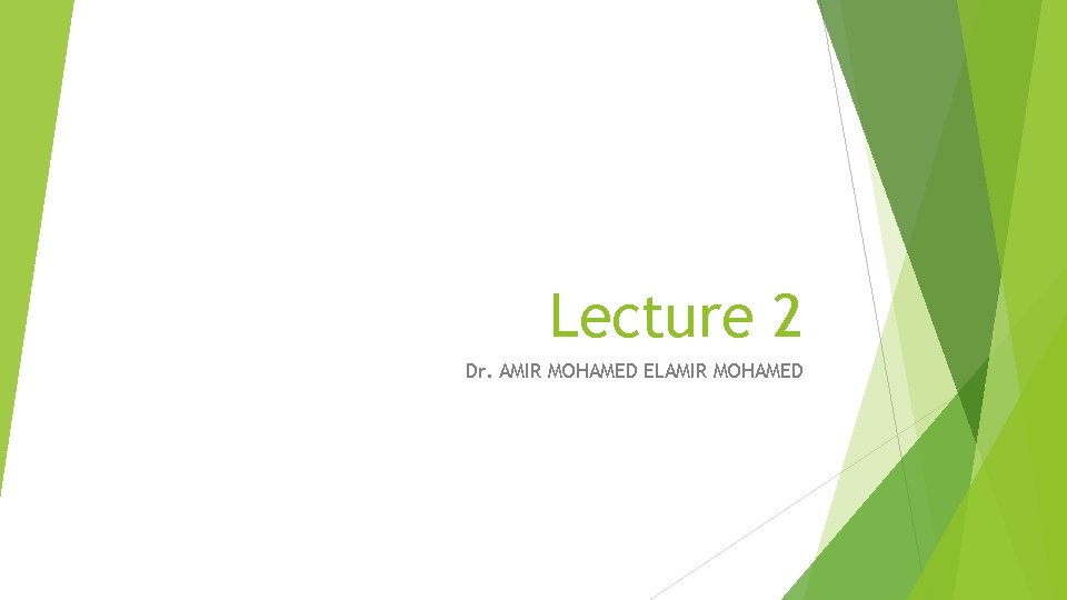 Lecture 2 Dr. AMIR MOHAMED ELAMIR MOHAMED 