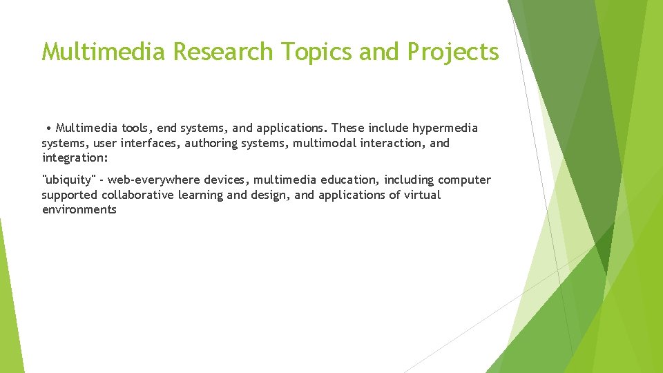 Multimedia Research Topics and Projects • Multimedia tools, end systems, and applications. These include