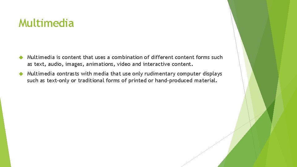 Multimedia is content that uses a combination of different content forms such as text,