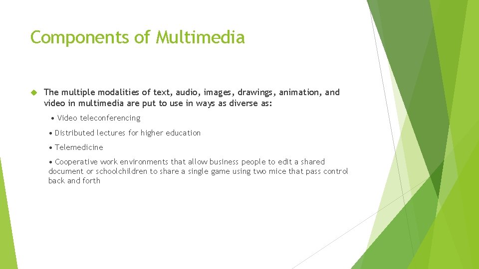 Components of Multimedia The multiple modalities of text, audio, images, drawings, animation, and video