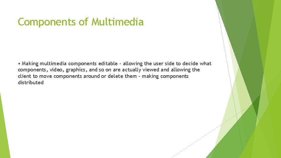 Components of Multimedia • Making multimedia components editable - allowing the user side to