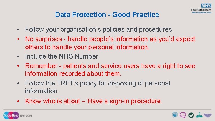 Data Protection - Good Practice • Follow your organisation’s policies and procedures. • No