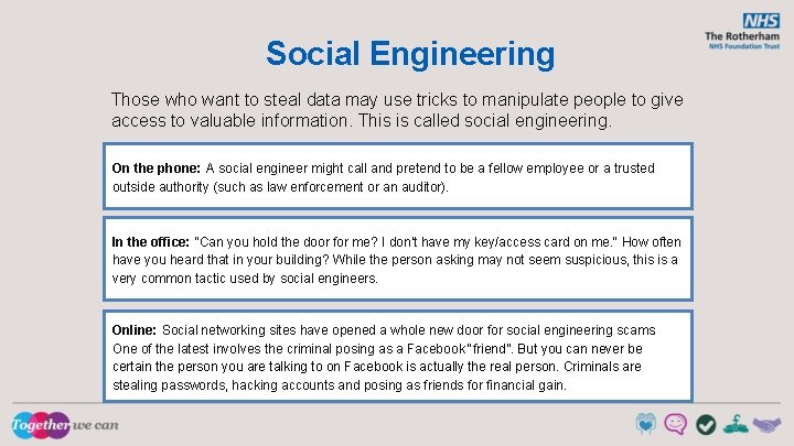 Social Engineering Those who want to steal data may use tricks to manipulate people