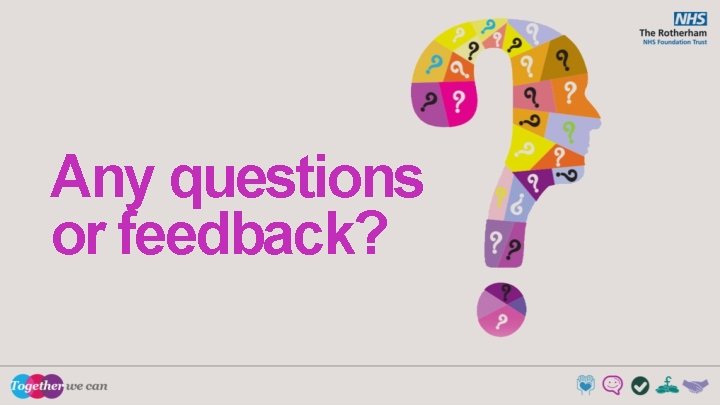 Any questions or feedback? 