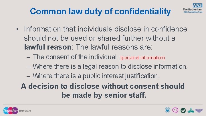 Common law duty of confidentiality • Information that individuals disclose in confidence should not