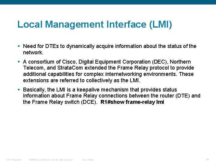 Local Management Interface (LMI) § Need for DTEs to dynamically acquire information about the