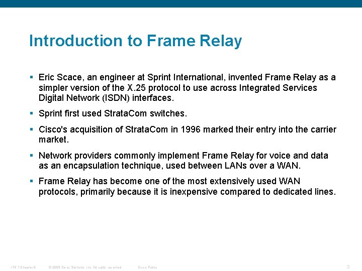 Introduction to Frame Relay § Eric Scace, an engineer at Sprint International, invented Frame