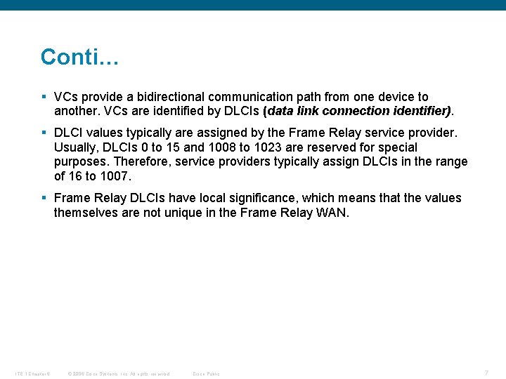 Conti… § VCs provide a bidirectional communication path from one device to another. VCs
