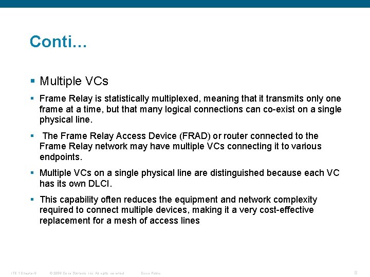 Conti… § Multiple VCs § Frame Relay is statistically multiplexed, meaning that it transmits