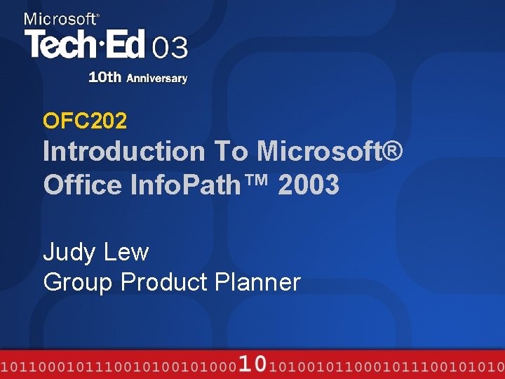 OFC 202 Introduction To Microsoft® Office Info. Path™ 2003 Judy Lew Group Product Planner