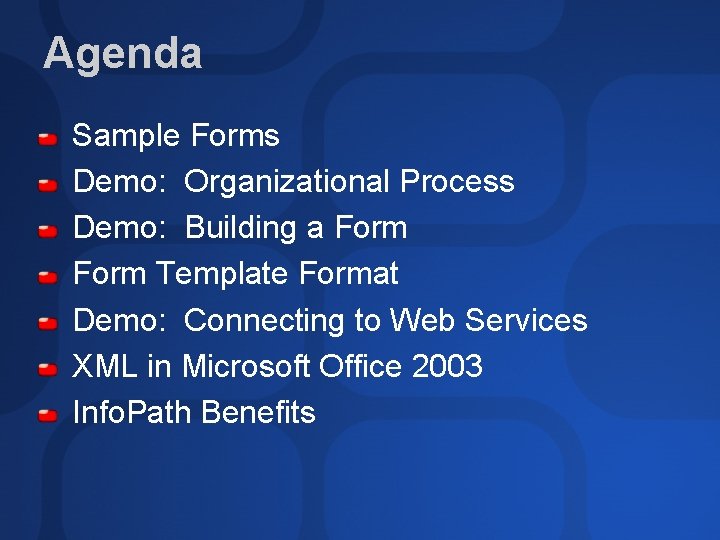 Agenda Sample Forms Demo: Organizational Process Demo: Building a Form Template Format Demo: Connecting