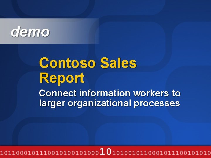 demo Contoso Sales Report Connect information workers to larger organizational processes 