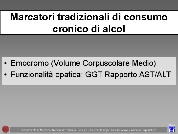 Marcatori tradizionali di consumo cronico di alcol • Emocromo (Volume Corpuscolare Medio) • Funzionalità