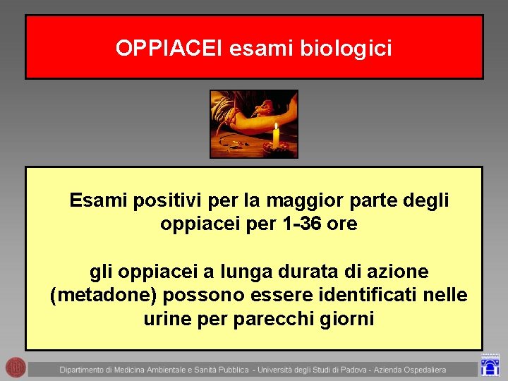 OPPIACEI esami biologici Esami positivi per la maggior parte degli oppiacei per 1 -36