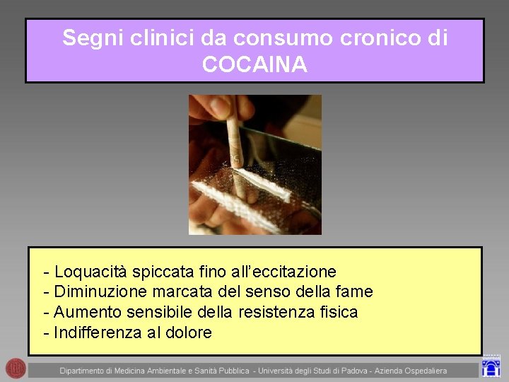 Segni clinici da consumo cronico di COCAINA - Loquacità spiccata fino all’eccitazione - Diminuzione