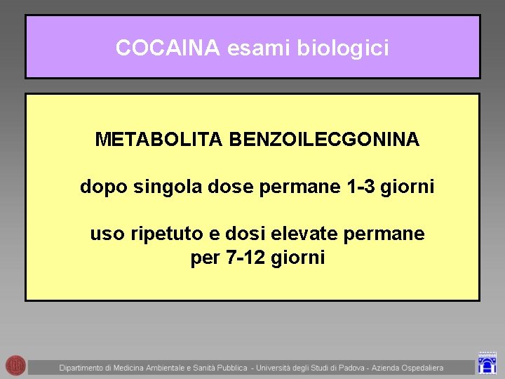 COCAINA esami biologici METABOLITA BENZOILECGONINA dopo singola dose permane 1 -3 giorni uso ripetuto