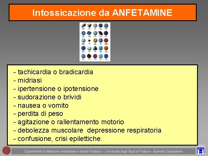 Intossicazione da ANFETAMINE - tachicardia o bradicardia - midriasi - ipertensione o ipotensione -