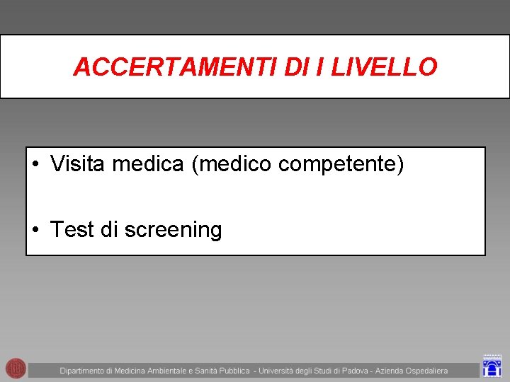 ACCERTAMENTI DI I LIVELLO • Visita medica (medico competente) • Test di screening 