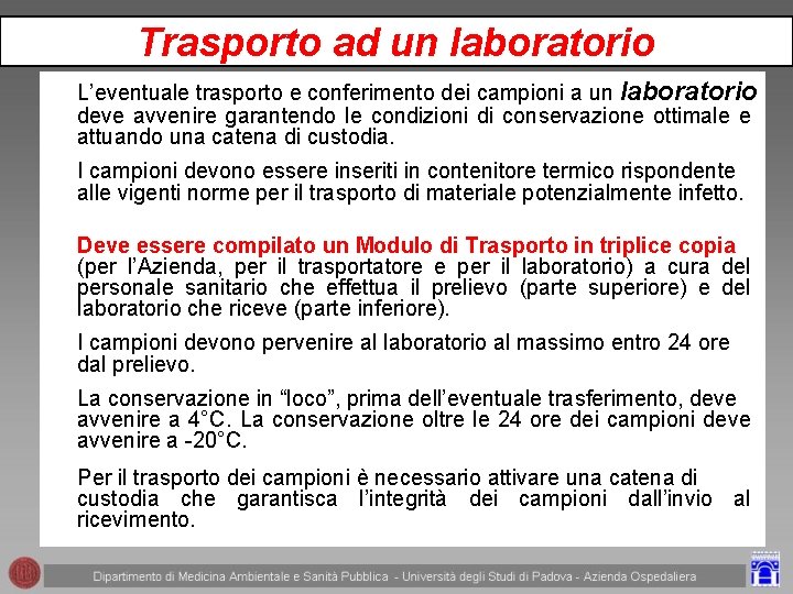 Trasporto ad un laboratorio L’eventuale trasporto e conferimento dei campioni a un laboratorio deve