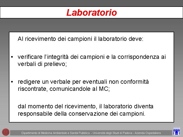 Laboratorio Al ricevimento dei campioni il laboratorio deve: • verificare l’integrità dei campioni e