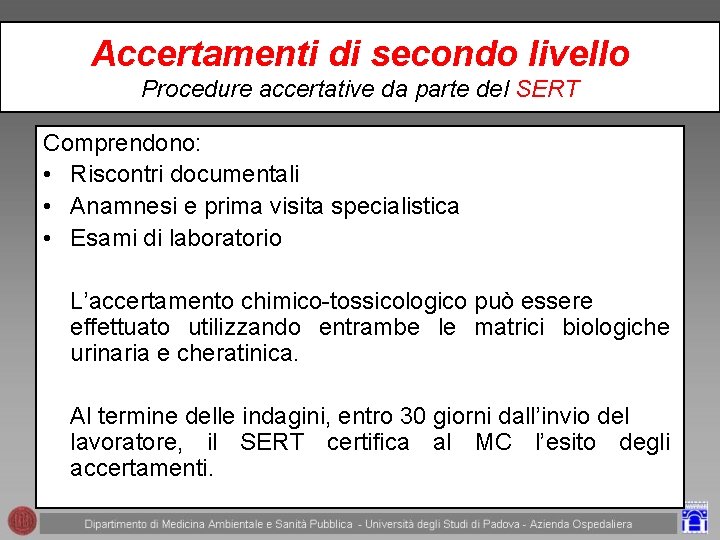 Accertamenti di secondo livello Procedure accertative da parte del SERT Comprendono: • Riscontri documentali