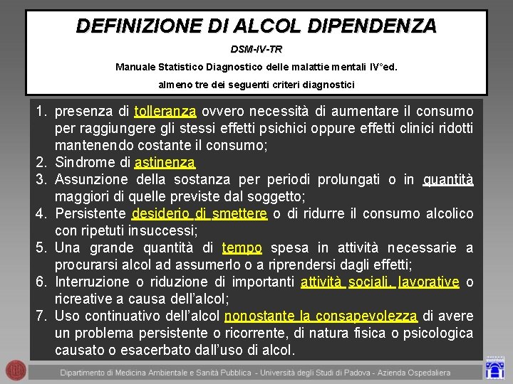 DEFINIZIONE DI ALCOL DIPENDENZA DSM-IV-TR Manuale Statistico Diagnostico delle malattie mentali IV°ed. almeno tre