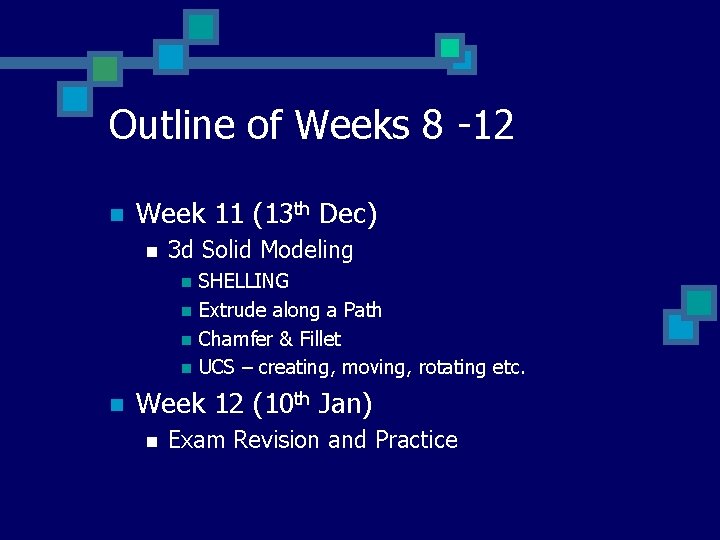 Outline of Weeks 8 -12 n Week 11 (13 th Dec) n 3 d