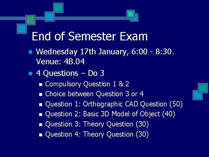 End of Semester Exam n n Wednesday 17 th January, 6: 00 - 8: