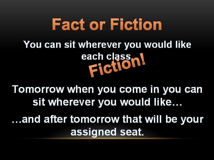 Fact or Fiction You can sit wherever you would like each class. ! n
