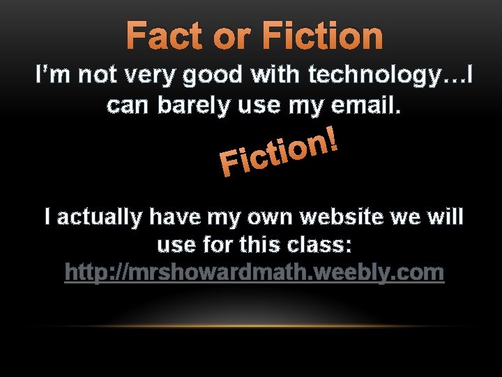Fact or Fiction I’m not very good with technology…I can barely use my email.