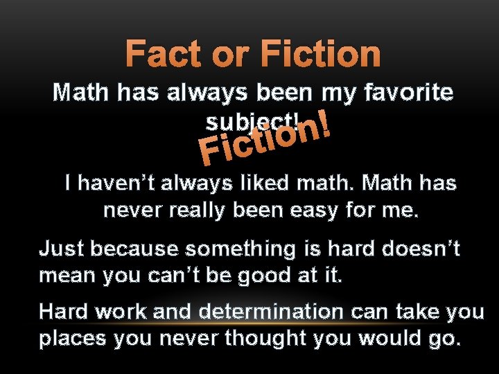 Fact or Fiction Math has always been my favorite subject!n! o i t Fic