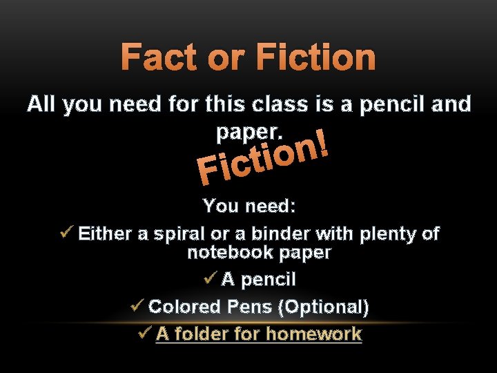 Fact or Fiction All you need for this class is a pencil and paper.